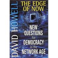 Edge of Now : New Questions for Democracy in the Network Age