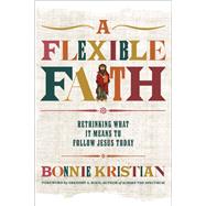 A Flexible Faith Rethinking What It Means to Follow Jesus Today