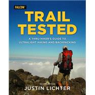 Trail Tested A Thru-Hiker's Guide to Ultralight Hiking and Backpacking