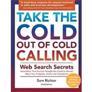 Take the Cold Out of Cold Calling : Web Search Secrets for the Inside Info on Companies, Industries, and People