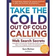 Take the Cold Out of Cold Calling : Web Search Secrets for the Inside Info on Companies, Industries, and People