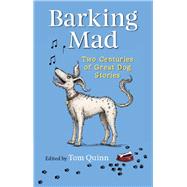 Barking Mad Two Centuries of Great Dog Stories