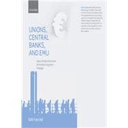 Unions, Central Banks, and EMU Labour Market Institutions and Monetary Integration in Europe