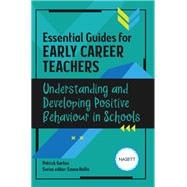 Essential Guides for Early Career Teachers: Understanding and Developing Positive Behaviour in Schools
