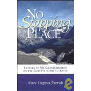 No Stopping Place : Letters to My Grandchildren on the God I've Come to Know