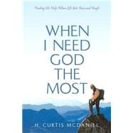 When I Need God the Most: Finding His Help When Life Gets Tense and Tough