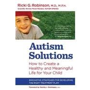 Autism Solutions : How to Create a Healthy and Meaningful Life for Your Child