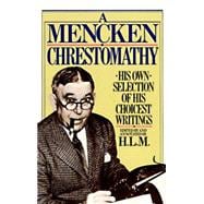 A Mencken Chrestomathy His Own Selection of His Choicest Writings