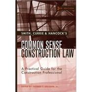 Smith, Currie & Hancock's Common Sense Construction Law: A Practical Guide for the Construction Professional, 3rd Edition