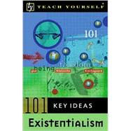 Teach Yourself 101 Key Ideas: Existentialism