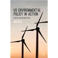 US Environmental Policy in Action Practice and Implementation