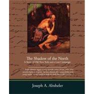 The Shadow of the North a Story of Old New York and a Lost Campaign