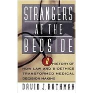 Strangers At The Bedside A History Of How Law And Bioethics Transformed Medical Decision Making