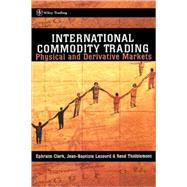 International Commodity Trading Physical and Derivative Markets