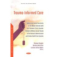Trauma-Informed Care: Addressing Cultural Sensitivity of the Women Veterans with Post-traumatic Stress Disorder Related to Military Sexual Trauma in the Veterans Administration and Civilian Health Care Systems