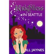 Knightless in Seattle book cover, ISBN 9781601742100