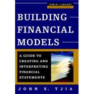 Building Financial Models : A Guide to Creating and Interpreting Financial Statements