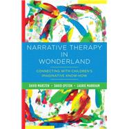 Narrative Therapy in Wonderland Connecting with Children's Imaginative Know-How