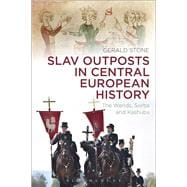 Slav Outposts in Central European History The Wends, Sorbs and Kashubs