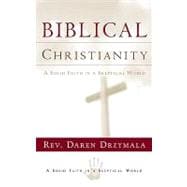 Biblical Christanity : A Solid Faith in a Skeptical World