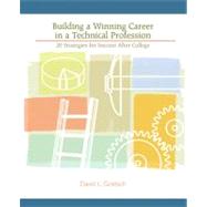 Building a Winning Career in a Technical Profession 20 Strategies for Success After College