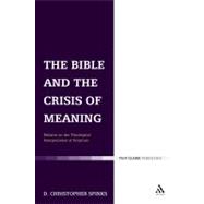 The Bible and the Crisis of Meaning Debates on the Theological Interpretation of Scripture