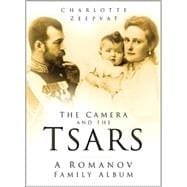 The Camera And the Tsars: The Romanov Family In Photographs