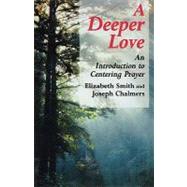 Deeper Love An Introduction to Centering Prayer