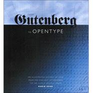 From Gutenberg to OpenType An Illustrated History of Type from the Earliest Letterforms to the Latest Digital Fonts