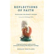 Reflections of Faith A Spiritual Journey in Modern Society, Intimated by Tarthang Tulku Rinpoche's Teachings