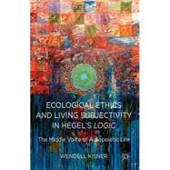 Ecological Ethics and Living Subjectivity in Hegel's Logic The Middle Voice of Autopoietic Life