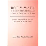Roe V. Wade Is Unconstitutional As Justice Blackmun Lied