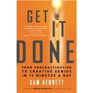 Get It Done From Procrastination to Creative Genius in 15 Minutes a Day