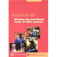 Keep Fit for Life: Meeting the Nutritional Needs of Older Persons book cover, ISBN 9789241562102