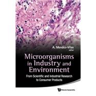 Microorganisms in Industry and Environment: From Scientific and Industrial Research to Consumer Products: Proceedings of the III International Conference on Environmental, Industrial and