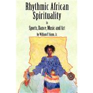 Rhythmic African Spirituality in Sports, Dance, Music and Art