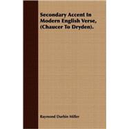 Secondary Accent In Modern English Verse, Chaucer To Dryden