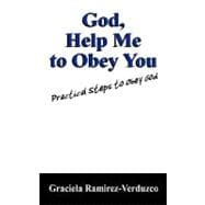 God, Help Me to Obey You : Practical Steps to Obey God