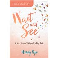 Wait and See Bible Study Kit A Six-Session Study on Waiting Well
