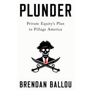 Plunder Private Equity's Plan to Pillage America