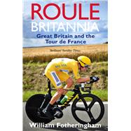 Roule Britannia Great Britain and the Tour de France