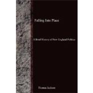 Falling into Place: A Brief History of New England Politics,9780615212104
