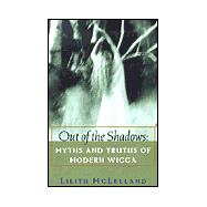 Out Of The Shadows Myths and Truths of Modern Wicca