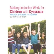 Making Inclusion Work for Children with Dyspraxia: Practical Strategies for Teachers