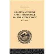 Arabian Medicine and its Influence on the Middle Ages: Volume II