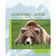 Lonesome for Bears A Woman's Journey In The Tracks Of The Wilderness