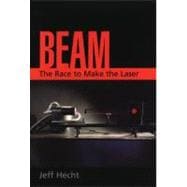 Beam The Race to Make the Laser