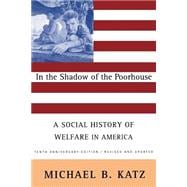 In the Shadow of the Poorhouse : A Social History of Welfare in America