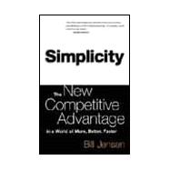 Simplicity: The New Competitive Advantage in a World of More, Better, Faster