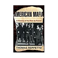 American Mafia : A History of Its Rise to Power